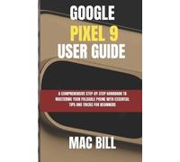 Mac Bill Google Pixel 9 User Guide (Tascabile) Insight Tech Guide