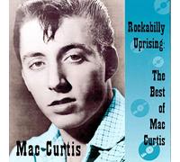 Mac Curtis - Rockabilly Uprising: The Best of Mac Curtis