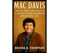 Mac Davis: The Life, Music, and Legacy of a Country Legend, Songwriter, and Cultural Icon