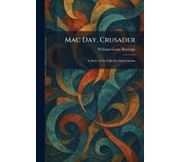 Mac Day, Crusader: A Story of the Fight for Americanism