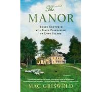 Mac Griswold The Manor: Three Centuries at a Slave Plantation on Lon (Tascabile)