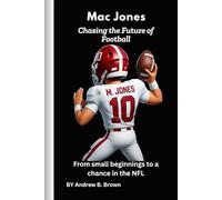 Mac Jones: Chasing the Future of Football: From small beginnings to a chance in the NFL