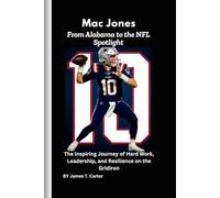 Mac Jones: From Alabama to the NFL Spotlight: The Inspiring Journey of Hard Work, Leadership, and Resilience on the Gridiron