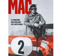 MAC La Fondazione Gino Macaluso per l'auto storica. Ediz. illustrata