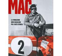 MAC La Fondazione Gino Macaluso per l'auto storica. Ediz. illustrata