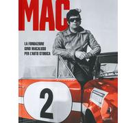 MAC La Fondazione Gino Macaluso per l'auto storica. Ediz. a colori - AA.VV.