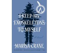 Mac (Marisa) Crane I Keep My Exoskeletons to Myself (Tascabile)