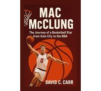 MAC MCCLUNG: The Journey of a Basketball Star from Gate City to the NBA