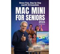 Mac mini for Seniors - Stress-Free, Step-by-step macOS 26 Essentials - updated for 2026: Master the new macOS, Browse Safely, and Conquer Technology Without Stress