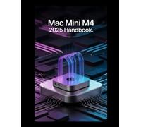 Mac mini M4 2025 Handbook.: Your Essential Guide to Mastering macOS Sequoia & Apple Intelligence