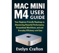 Mac Mini M4 User Guide: Your Beginner-Friendly Roadmap to Discovering Powerful Performance, Streamlined Workflows, and Everyday Efficiency with Ease