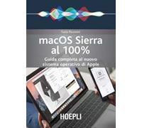 Mac OS Sierra al 100%. Guida completa al nuovo sistema operativo di Apple