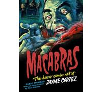 Macabras : The Art of Jayme Cortez: The Horror Comic Art of Jayme Cortez