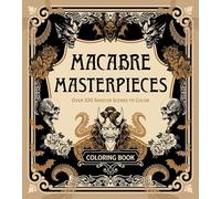 Macabre Masterpieces: Over 100 Sinister Scenes to Color Coloring Book