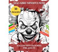 Macabre Mindfulness Halloween Colouring for Adults: Mindfulness and Coloring