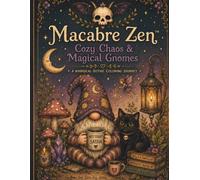 Macabre Zen™: Cozy Chaos & Magical Gnomes: A Whimsical Gothic Coloring Journey for Relaxation, Stress Relief & Cozy Creativity