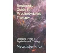 Macallister Knox Beginners Guide to Psychodynamic Therapy (Tascabile)