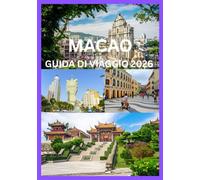 MACAO GUIDA DI VIAGGIO 2026: Il manuale completo del viaggiatore a Macao