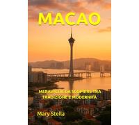 MACAO: MERAVIGLIE DA SCOPRIRE TRA TRADIZIONE E MODERNITÀ