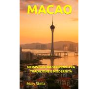 MACAO: MERAVIGLIE DA SCOPRIRE TRA TRADIZIONE E MODERNITÀ