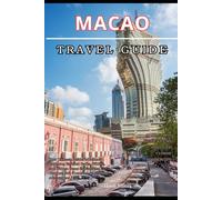 MACAO TRAVEL GUIDE 2025: Explore Heritage, Cuisine, Casinos, and Coastal Wonders Like a Local