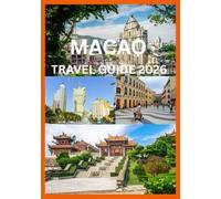 MACAO TRAVEL GUIDE 2026: The Complete Traveler’s Handbook to Macao