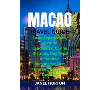 MACAO TRAVEL GUIDE: Local Experiences, Historic Landmarks, Casino Districts, Day Trips & Practical Planning for First-Time and Returning Travelers
