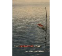 Macarena Gómez-Barris The Extractive Zone (Copertina rigida) Dissident Acts
