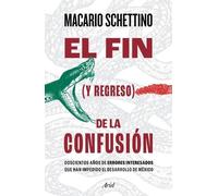 Macario Schettino El Fin (Y Regreso) de la Confusión (Tascabile)