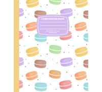 Macaron Composition Notebook- Cute French pastry designed Journal for school, college, and writing: Cute pastel dessert aesthetic cover, 100 college ... pages for students, teens, and Macaron lovers