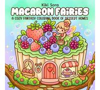 Macaron Fairies: A Cozy Fantasy Coloring Book of Dessert Homes