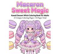 Macaron Sweet Magic: Kawaii Dessert Witch Coloring Book for Adults: 25 Unique Coloring Pages / 50 Pages Total