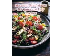 Macaroni Salad Magic: 103 Quick and Easy Recipes