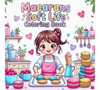 Macarons Soft Life Coloring Book: Cozy Girls, Sweet Kitchens & Bold Easy French Macarons Baking