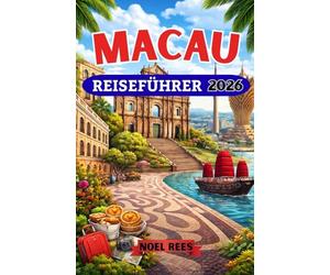 MACAU REISEFÜHRER 2026: Ein umfassender Reiseführer für Macau, Chinas einzigartiges Kultur- und Unterhaltungszentrum