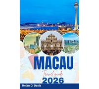MACAU TRAVEL GUIDE 2026: Your Ultimate Itinerary for Experiencing Macau's Best Attractions and Local Delights