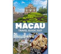 MACAU TRAVEL GUIDE 2027: A Practical Guide to Attractions, Culture, Food, Transportation, Accommodation, and Travel Planning
