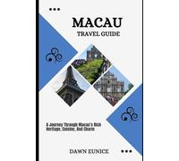 MACAU TRAVEL GUIDE: A Journey Through Macau’s Rich Heritage, Cuisine, And Charm