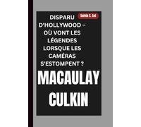 MACAULAY CULKIN: DISPARU D'HOLLYWOOD - OÙ VONT LES LÉGENDES LORSQUE LES CAMÉRAS S'ESTOMPENT ?