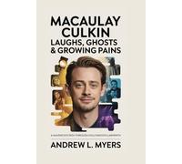 MACAULAY CULKIN: Laughs, Ghosts & Growing Pains: A Maverick’s Path Through Hollywood’s Labyrinth