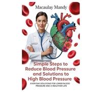 Macaulay Mandy Simple Steps to Reduce Blood Pressure and Solutions t (Tascabile)