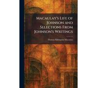 Macaulay's Life of Johnson and Selections From Johnson's Writings