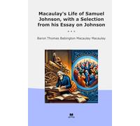 Macaulay's Life of Samuel Johnson, with a Selection from his Essay on Johnson
