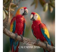 Macaw Calendar 2026: Featuring Stunning Macaw Imagery, Mindful Reflections, and Hope for the Wild - for Bird Lovers, Travelers & Free Spirits