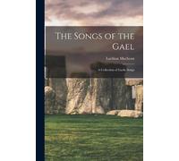 Macbean Lachlan The Songs of the Gael (Tascabile)