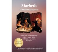 Macbeth: Annotated Comprehensive Literary Study Guide with Scene-by-Scene Synopsis