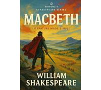 Macbeth: Annotated for GCSE and A-Level: Full Original Text with Scene-by-Scene Summaries, Context, Key Quotes & Exam-Focused Analysis