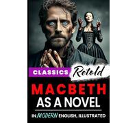 Macbeth as a Novel: Classics Retold In Modern English, Illustrated
