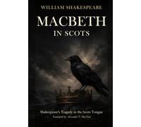 Macbeth in Scots (Translated): Shakespeare's Tragedy in the Scots Tongue
