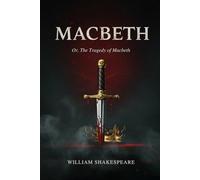 MACBETH: Or, The Tragedy of Macbeth